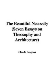Cover of: The Beautiful Necessity (Seven Essays on Theosophy and Architecture) by Claude Bragdon