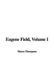 Cover of: Eugene Field, Volume I