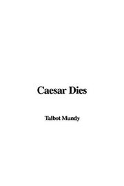 Cover of: Caesar Dies | Talbot Mundy