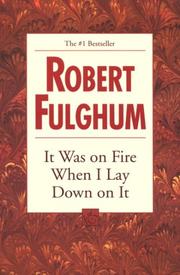 Cover of: It Was on Fire When I Lay Down on It by Robert Fulghum