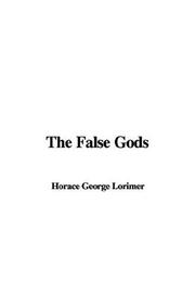 Cover of: The False Gods | Lorimer, George Horace
