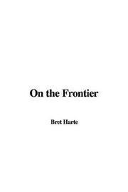 Cover of: On the Frontier | Bret Harte