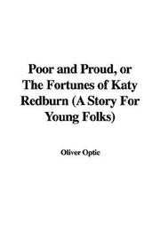 Cover of: Poor and Proud, or The Fortunes of Katy Redburn (A Story For Young Folks) by Oliver Optic, Oliver Optic