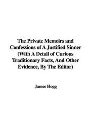 Cover of: The Private Memoirs and Confessions of A Justified Sinner (With A Detail of Curious Traditionary Facts, And Other Evidence, By The Editor)
