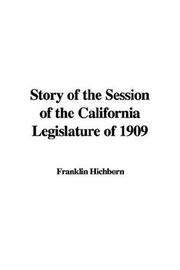 Cover of: Story of the Session of the California Legislature of 1909 by Franklin Hichborn, Franklin Hichborn