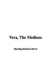 Cover of: Vera, The Medium by Richard Harding Davis