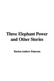 Cover of: Three Elephant Power and Other Stories by Barton Andrew Paterson