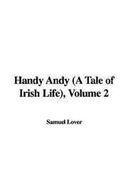 Cover of: Handy Andy (A Tale of Irish Life), Volume 2 by Samuel Lover