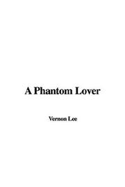 Cover of: A Phantom Lover by Vernon Lee, Vernon Lee