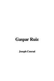 Cover of: Gaspar Ruiz by Joseph Conrad