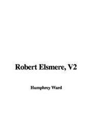 Cover of: Robert Elsmere, V2 by Mary Augusta Ward
