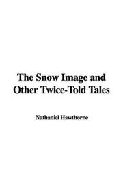 Cover of: The Snow Image and Other Twice-Told Tales by Nathaniel Hawthorne