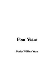 Cover of: Four Years | William Butler Yeats