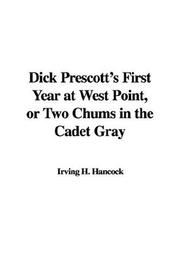 Cover of: Dick Prescott's First Year at West Point, or Two Chums in the Cadet Gray