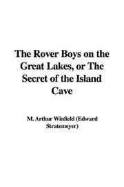 Cover of: The Rover Boys on the Great Lakes, or The Secret of the Island Cave by Edward Stratemeyer