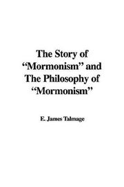 Cover of: The Story of "Mormonism" and The Philosophy of "Mormonism"