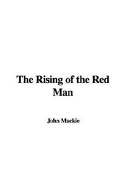 Cover of: The Rising of the Red Man by John Mackie, John Mackie