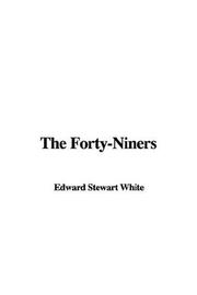 Cover of: The Forty-Niners by Stewart Edward White, Stewart Edward White