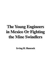 Cover of: The Young Engineers in Mexico Or Fighting the Mine Swindlers