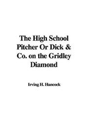 Cover of: The High School Pitcher Or Dick & Co. on the Gridley Diamond