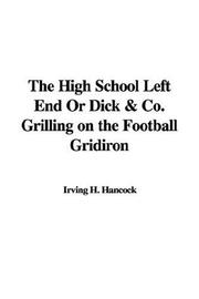 Cover of: The High School Left End Or Dick & Co. Grilling on the Football Gridiron