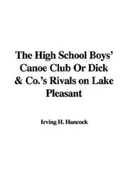 Cover of: The High School Boys' Canoe Club Or Dick & Co.'s Rivals on Lake Pleasant