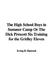 Cover of: The High School Boys in Summer Camp Or The Dick Prescott Six Training for the Gridley Eleven