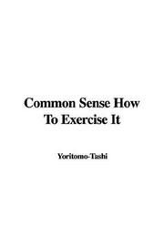 Cover of: Common Sense How To Exercise It | Yoritomo Tashi