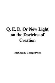 Cover of: Q. E. D. Or New Light on the Doctrine of Creation by McCready George Price