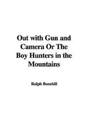 Cover of: Out with Gun and Camera Or The Boy Hunters in the Mountains by Ralph Bonehill