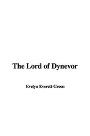 Cover of: The Lord of Dynevor by Evelyn Everett-Green