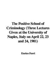 Cover of: The Positive School of Criminology (Three Lectures Given at the University of Naples, Italy on April 22, 23 and 24, 1901)