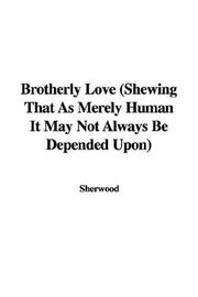 Cover of: Brotherly Love (Shewing That As Merely Human It May Not Always Be Depended Upon)