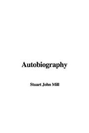 Cover of: Autobiography by John Stuart Mill, John Stuart Mill