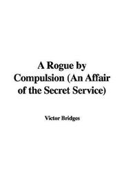 Cover of: A Rogue by Compulsion (An Affair of the Secret Service)