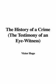 Cover of: The History of a Crime (The Testimony of an Eye-Witness) by Victor Hugo