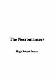 Cover of: The Necromancers by Robert Hugh Benson, Robert Hugh Benson