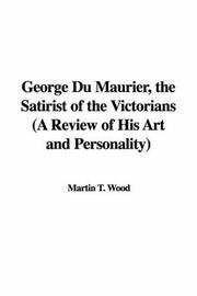 Cover of: George Du Maurier, the Satirist of the Victorians (A Review of His Art and Personality)