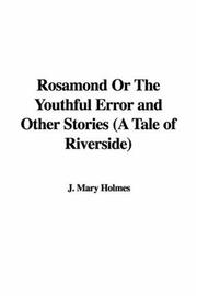 Cover of: Rosamond Or The Youthful Error and Other Stories (A Tale of Riverside) | Mary J. Holmes