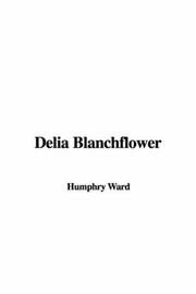 Cover of: Delia Blanchflower by Humphry Ward