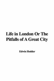 Cover of: Life in London Or The Pitfalls of A Great City