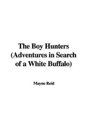 Cover of: The Boy Hunters (Adventures in Search of a White Buffalo) | Mayne Reid