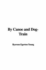 Cover of: By Canoe and Dog-Train by Egerton R. Young