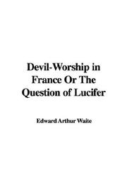 Cover of: Devil-Worship in France Or The Question of Lucifer by Edward Arthur Waite