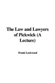 Cover of: The Law and Lawyers of Pickwick (A Lecture) by Frank Lockwood