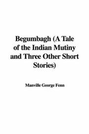 Cover of: Begumbagh (A Tale of the Indian Mutiny and Three Other Short Stories) by George Manville Fenn