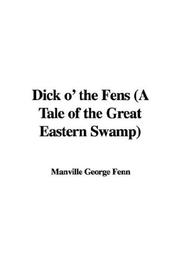 Cover of: Dick o' the Fens (A Tale of the Great Eastern Swamp)
