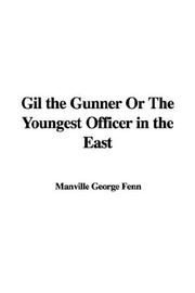 Cover of: Gil the Gunner Or The Youngest Officer in the East