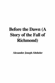 Cover of: Before the Dawn (A Story of the Fall of Richmond) | Alexander Joseph Altsheler