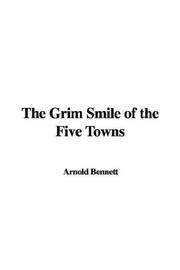 Cover of: The Grim Smile of the Five Towns | Arnold Bennett
